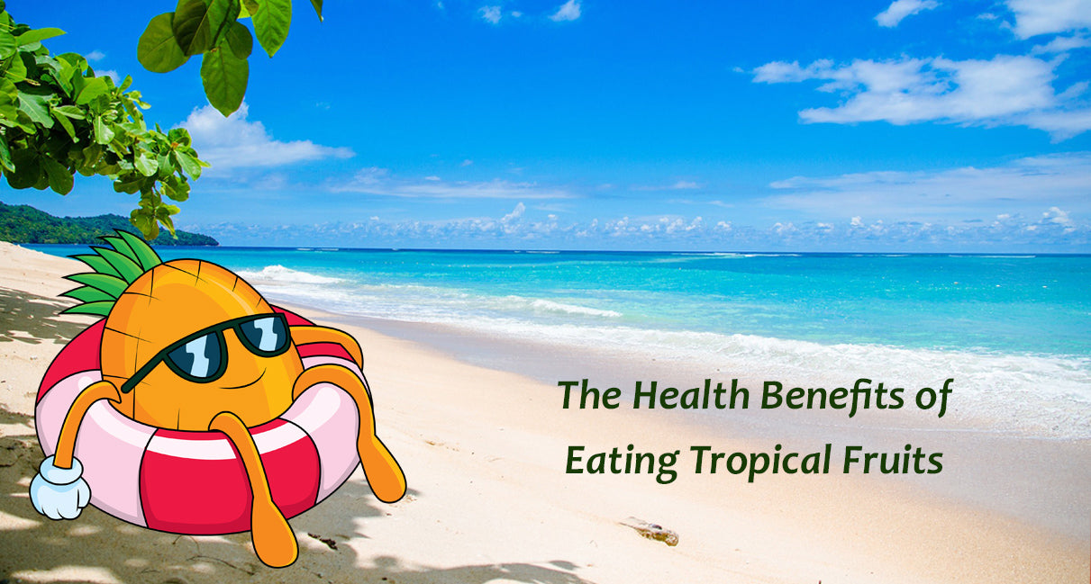 The Health Benefits of Eating Tropical Fruits